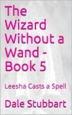 The Wizard Without a Wand - Book 5: Leesha Casts a Spell - The Wizard Without a Wand, #5