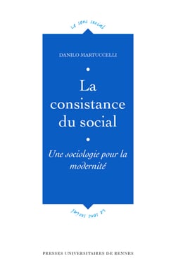 La consistance du social - Une sociologie pour la modernité