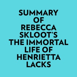 Summary of Rebecca Skloot's The Immortal Life of Henrietta Lacks