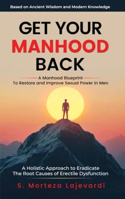 Get Your Manhood Back; A Holistic Treatment to Restore Sexual Power in Men; A Manhood Blueprint to Eradicate the Root Causes of Erectile Dysfunction; The ED Cure Book; The ED Treatment Book