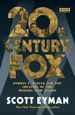 20th Century-Fox - Darryl F. Zanuck and the Creation of the Modern Film Studio