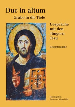 Duc in altum - Grabe in die Tiefe - Gespräche mit den Jüngern Jesu Gesamtausgabe