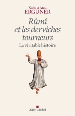 Rûmî et les derviches tourneurs - La véritable histoire