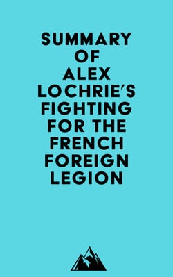 Summary of Alex Lochrie's Fighting for the French Foreign Legion