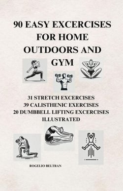 90 Easy Exercises for Home Outdoors and Gym