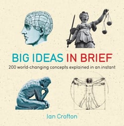 Big Ideas in Brief - 200 World-Changing Concepts Explained In An Instant