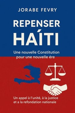 Repenser Haïti : Une nouvelle Constitution pour une nouvelle ère