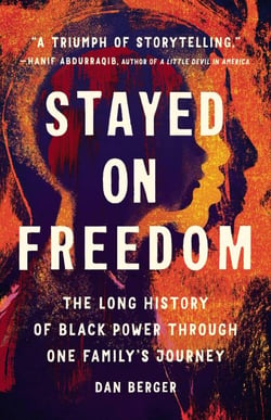 Stayed On Freedom - The Long History of Black Power through One Family's Journey