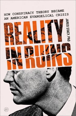 Reality in Ruins - How Conspiracy Theory Became an American Evangelical Crisis