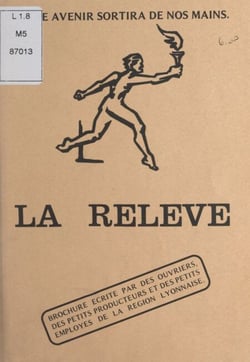 La relève : notre avenir sortira de nos mains - Brochure écrite par des ouvriers, des petits producteurs et des petits employés de la région lyonnaise