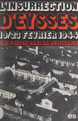 L'insurrection d'Eysses (19-23 février 1944) - Une prison dans la Résistance