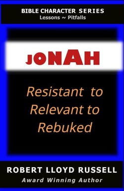 Jonah: Resistant to Relevant to Rebuked - Bible Character Series