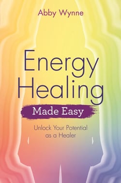 Energy Healing Made Easy - Unlock Your Potential as a Healer