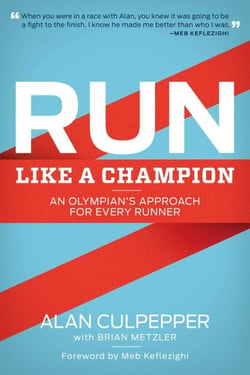Run Like a Champion - An Olympian's Approach for Every Runner
