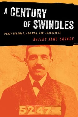 Century of Swindles - Ponzi Schemes, Con Men, and Fraudsters