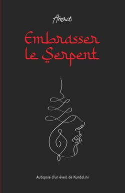 Embrasser le Serpent - Autopsie d’un éveil de Kundalini