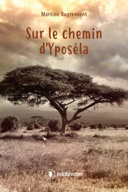 Sur le chemin d'Yposéla - Romance et aventures en Afrique