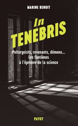 In Tenebris - Poltergeist, revenenants, démons... Les fantômes à l'épreuve de la science