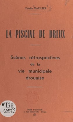 La piscine de Dreux - Scènes rétrospectives de la vie municipale drouaise