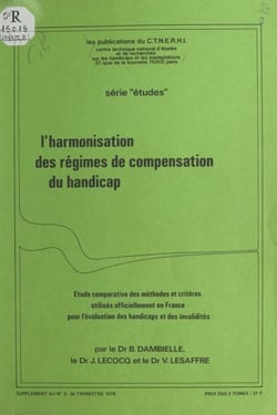 L'harmonisation des régimes de compensation du handicap - Étude comparative des méthodes et critères utilisés officiellement en France pour l'évaluation des handicaps et des invalidités
