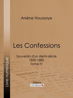Les Confessions - Souvenirs d'un demi-siècle 1830-1880 - Tome IV