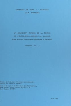 Un mouvement typique de la France de l'entre-deux-guerres : la L.A.U.R.S. (Ligue d'action universitaire républicaine et socialiste) - Mémoire de maîtrise d'Histoire contemporaine