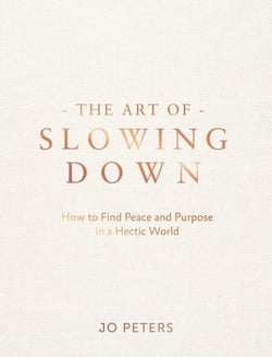 The Art of Slowing Down - Finding Peace and Purpose in a Hectic World