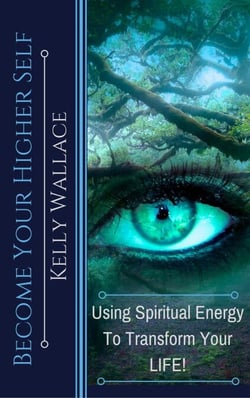 Become Your Higher Self - Using Spiritual Energy to Transform Your Life