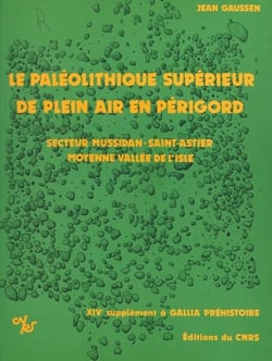Le Paléolithique supérieur de plein air en Périgord : industrie et structure d'habitat - 14e supplément à Gallia préhistoire