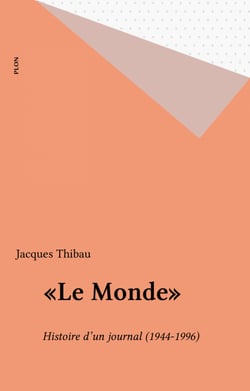 «Le Monde» - Histoire d'un journal (1944-1996)
