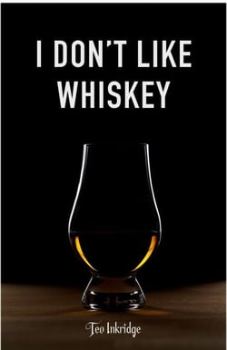 I Don't Like Whiskey