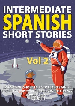 Intermediate Spanish Short Stories: 10 Amazing Short Tales to Learn Spanish &amp; Quickly Grow Your Vocabulary the Fun Way - Intermediate Spanish Stories, #2