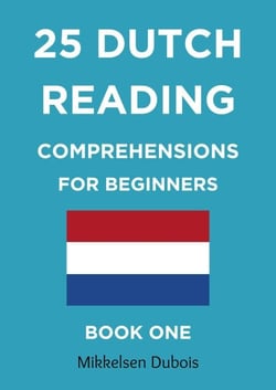 25 Dutch Reading Comprehensions for Beginners: Book One - Dutch Reading Comprehension Texts