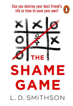 The Shame Game - Can you destroy your friend's life in time to save your own? A gripping psychological thriller that you won't be able to put down