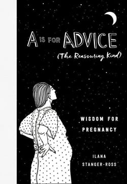 A Is for Advice (The Reassuring Kind) - Wisdom for Pregnancy