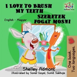 I Love to Brush My Teeth Szeretek fogat mosni (English Hungarian Bilingual Children's Book) - English Hungarian Bilingual Collection