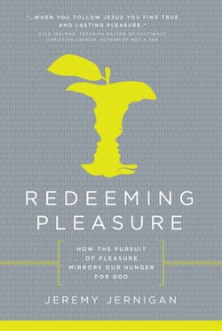 Redeeming Pleasure - How the Pursuit of Pleasure Mirrors Our Hunger for God
