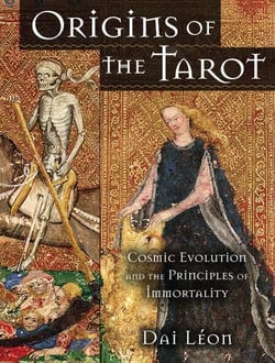 Origins of the Tarot - Cosmic Evolution and the Principles of Immortality