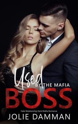 Used by the Mafia Boss - Fake Relationship Dark Mafia Romance - Mob Love, #10