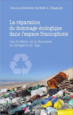 La réparation du dommage écologique dans l'espace francophone - Cas du Bénin, de la Roumanie, du Sénégal et du Togo