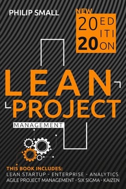 Lean Project Management: This Book Includes: Lean Startup, Enterprise, Analytics, Agile Project Management, Six Sigma, Kaizen