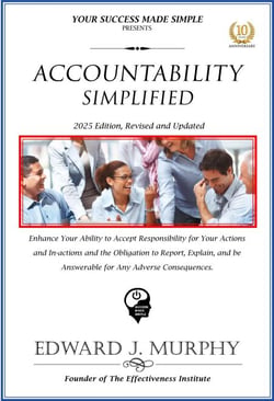Accountability Simplified: Enhance Your Ability to Accept Responsibility for Your Actions and in-Actions and the Obligation to Report, Explain, and Be Answerable for Any Adverse Consequences. - Best Practices Simplified, #22