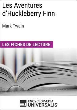 Les Aventures d'Huckleberry Finn de Mark Twain - Les Fiches de lecture d'Universalis