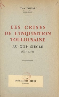 Les crises de l'Inquisition toulousaine au XIIIe siècle (1233-1273) - 1233-1273