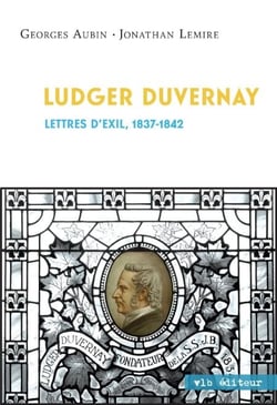 Ludger Duvernay - Lettres d'exil, 1837-1842