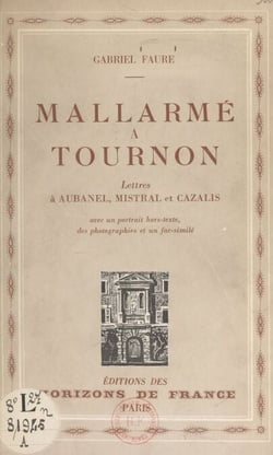 Mallarmé à Tournon - Lettres à Aubanel, Mistral et Cazalis. Avec un portrait hors-texte, des photographies et un fac-similé