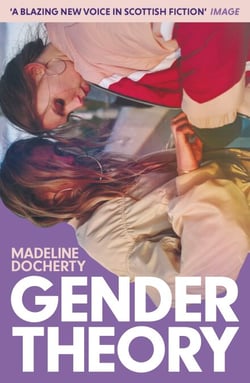 Gender Theory - 'A blazing new voice in Scottish fiction'