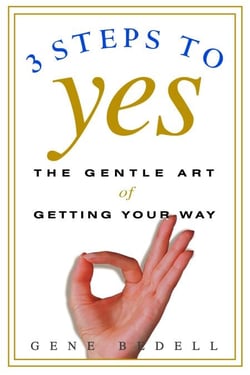 Three Steps to Yes - The Gentle Art of Getting Your Way