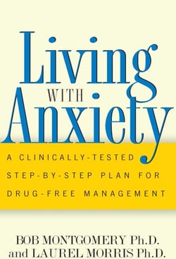Living With Anxiety - A Clinically-tested Step-by-step Plan For Drug-free Management