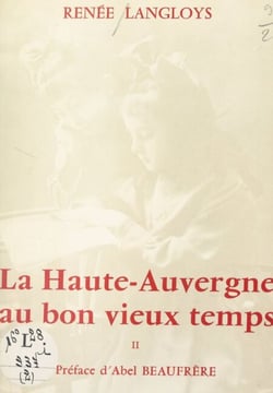 La Haute-Auvergne au bon vieux temps (2). Aux champs, à la ville, à la veillée